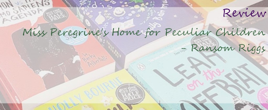 Miss Peregrine’s Home for Peculiar Children – Review&nbsp;(Spoilers)